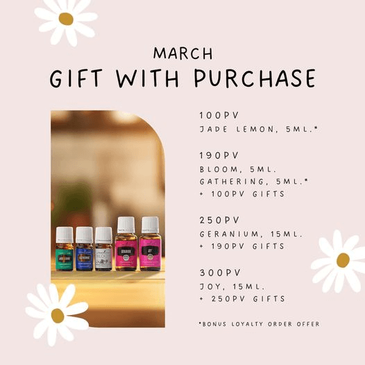 May be an image of text that says 'MARCH GIFT WITH PURCHASE 100PV JADE LEMON, 5ML.* 190PV BLOOM, 5ML. GATHERIN 5ML.* +100PV GIFTS JAELEMON GATHERING GERANIDN ம 250PV GERANIUM, 15ML. 190PV GIFTS 300PV JOY, JOY,15ML. 15ML. +250PV GIFTS *BONUS LOYALTY ORDER OFFER'