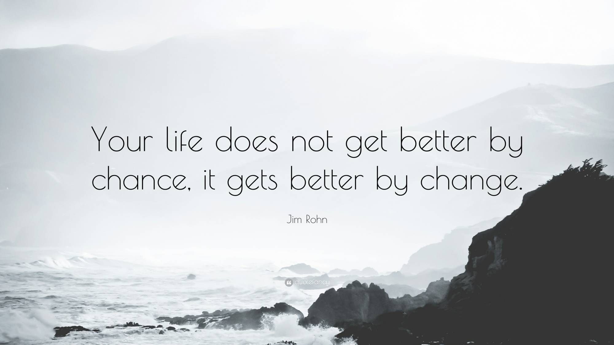 Image result for your life does not get better by chance it gets better by change