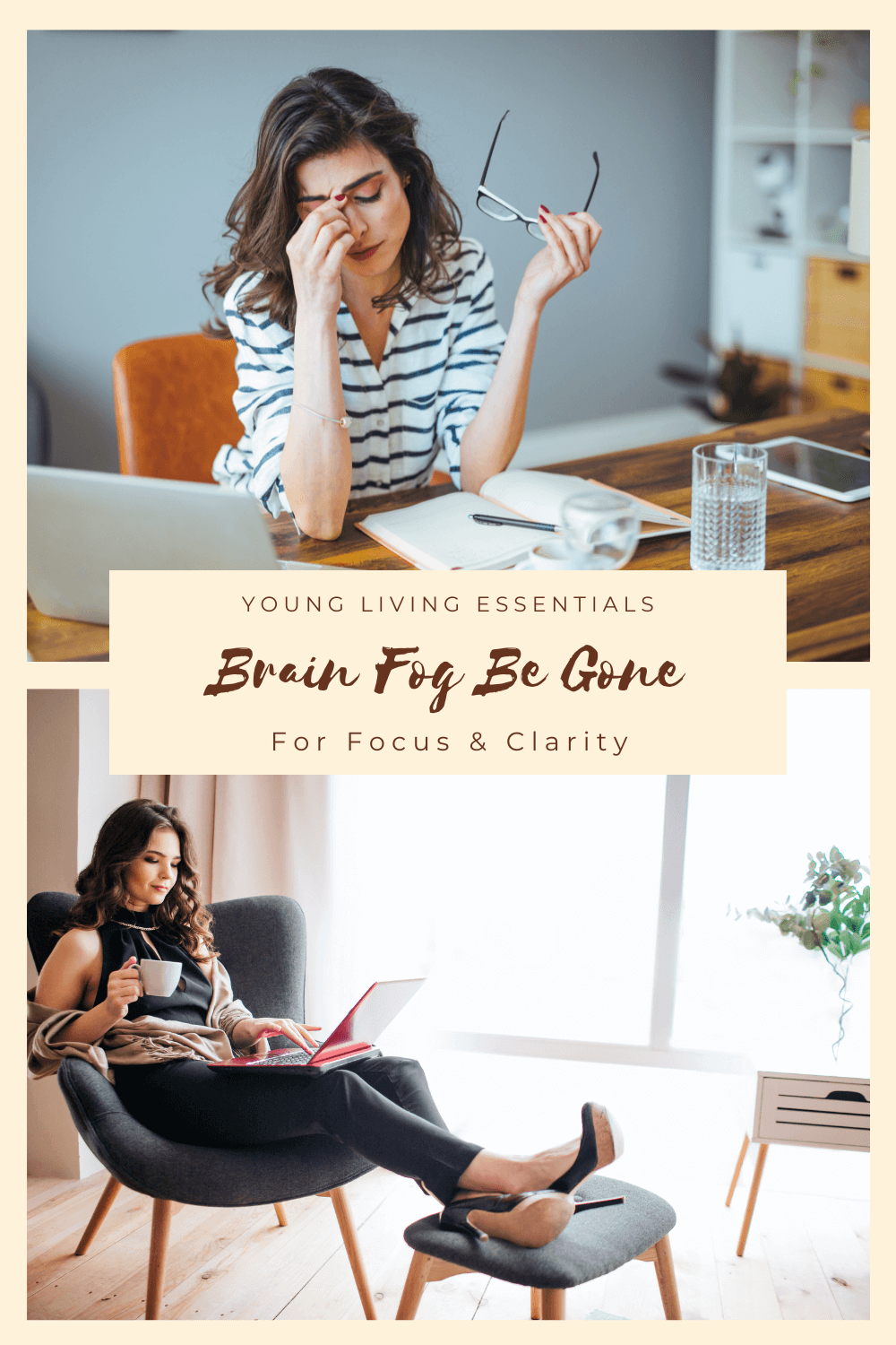  Two contrasting images of women working: the top shows a stressed woman at her desk, holding her glasses and rubbing her forehead with fatigue, while the bottom shows a relaxed woman sitting comfortably with a cup of coffee and a laptop, looking calm and focused. The center banner reads ‘Young Living Essentials – Brain Fog Be Gone – For Focus & Clarity.’