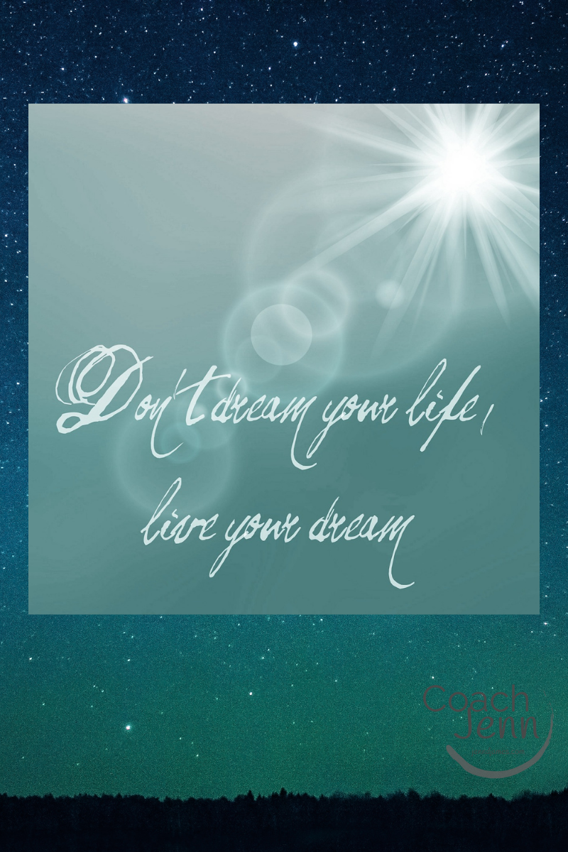 Don't dream your life, Live your dream