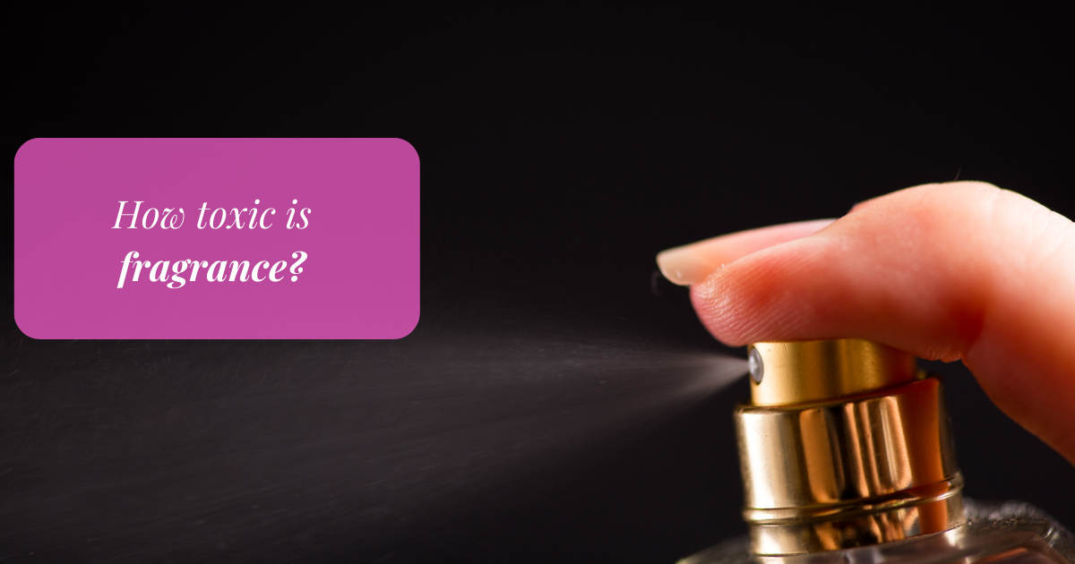 How Toxic are fragrances, perfumes and colognes?