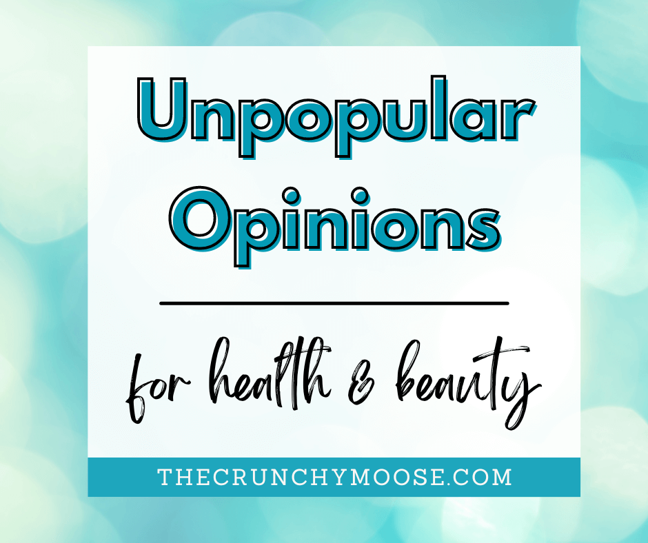 unpopular opinion about health & beauty