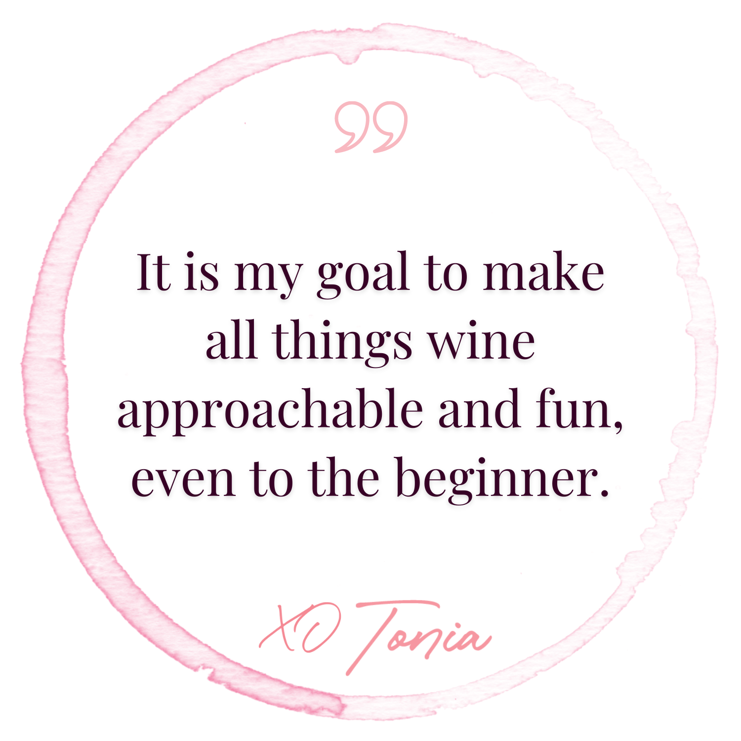 Its my goal to make all things wine approachable and fun, even to the beginner