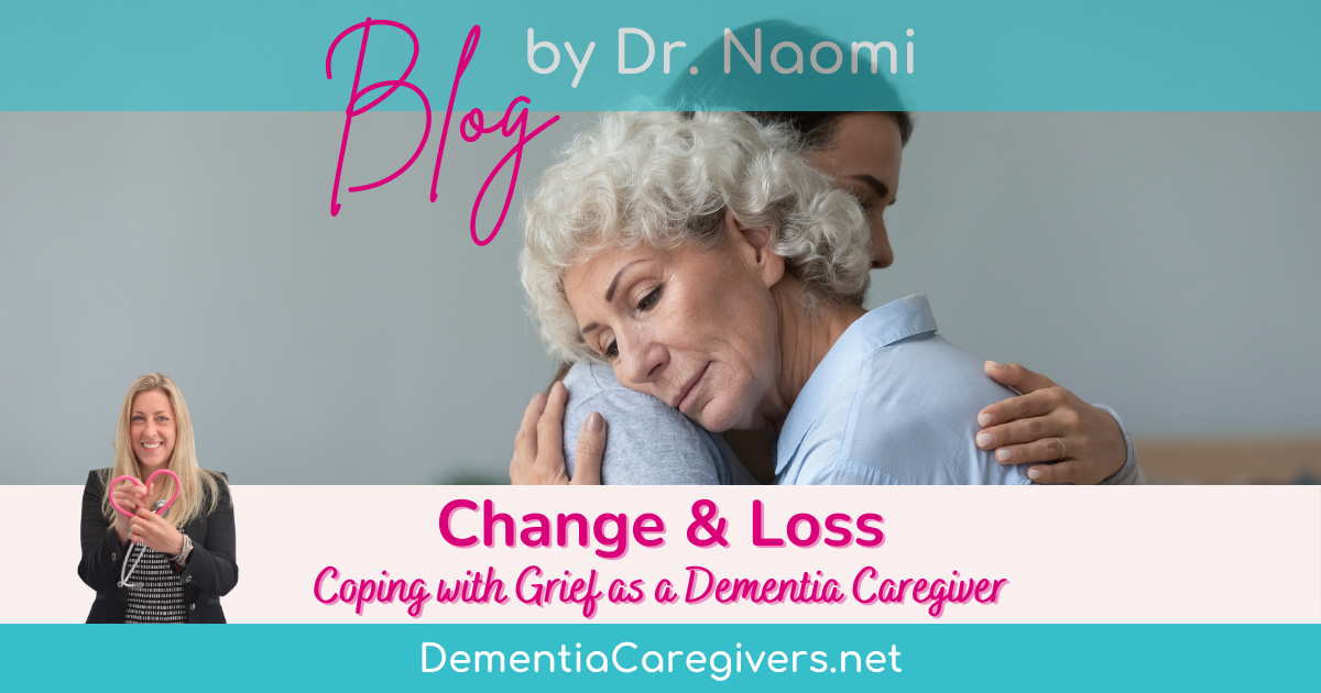 Change & Loss Coping with Grief as a Dementia Caregiver