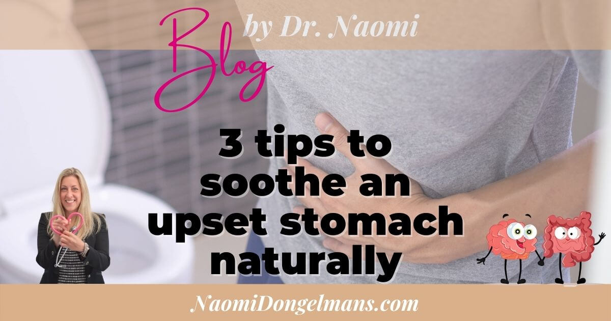  3 natural remedies for fast upset stomach relief by integrative medical doctor Naomi