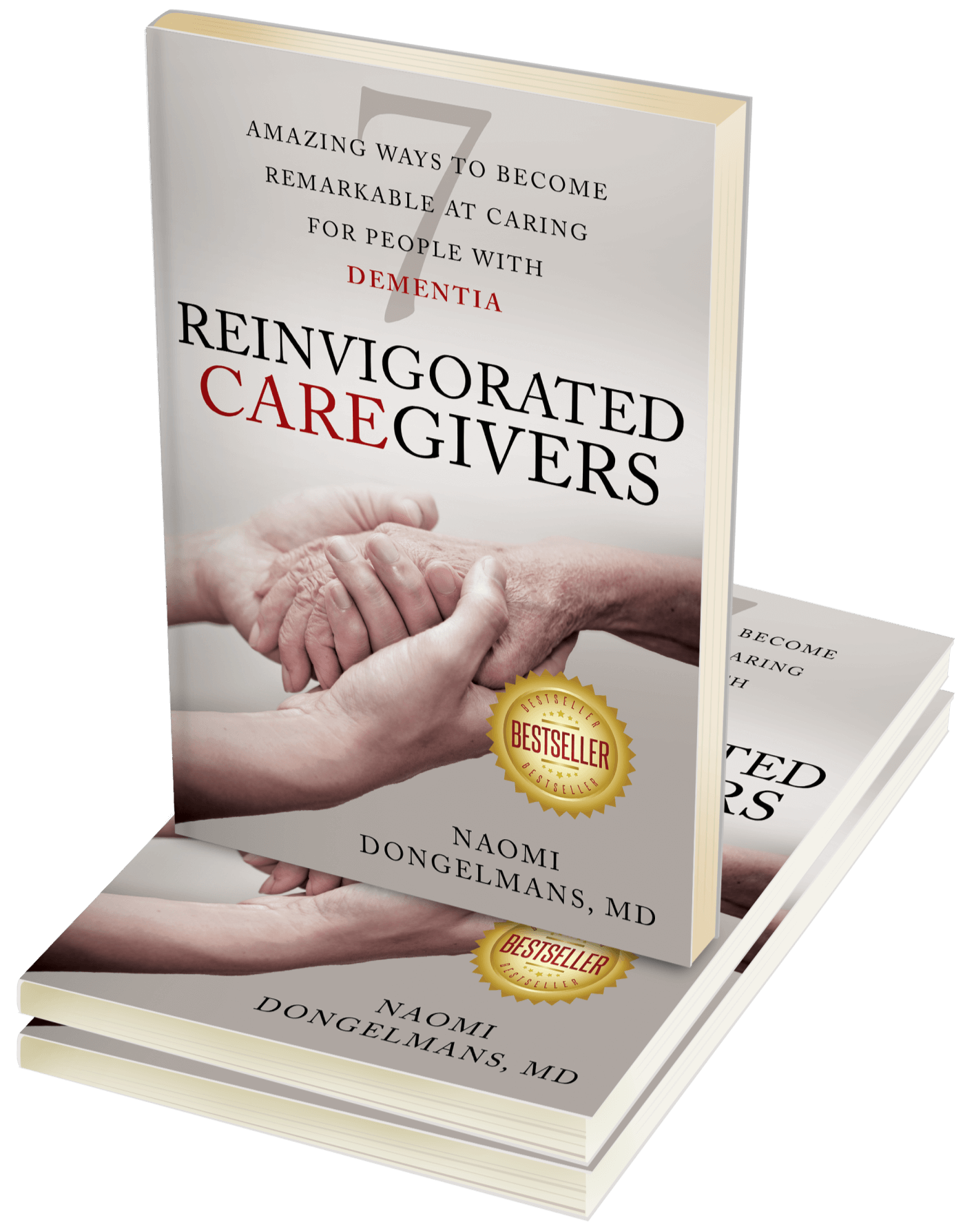 Reinvigorated Caregivers: 7 amazing ways to become remarkable at caring for people with dementia
