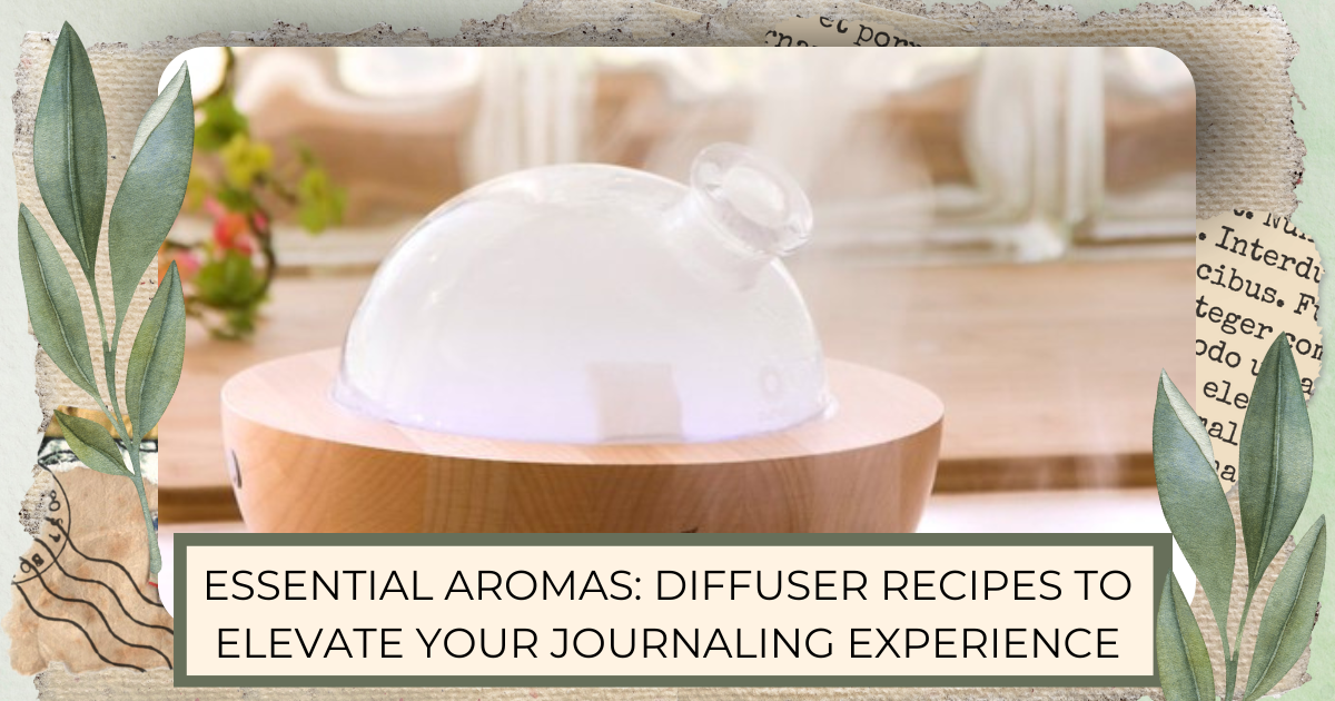 t Essential Aromas: Diffuser Recipes to Elevate Your Journaling Experience" horizontal
