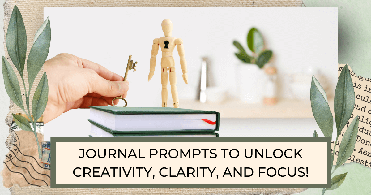wooden human model shape with a key hole in chest standing on a stack of journals, and hand holding a key for post titledJournal Prompts to Unlock Creativity, Clarity, and Focus! H