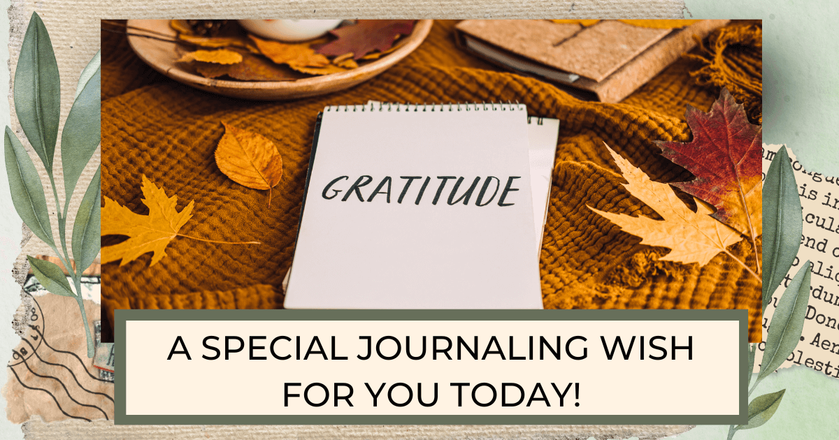 An open journal with Gratitude written on it, fall leaves, autumn colored tablecloth for post titled A special journaling wish for you today!