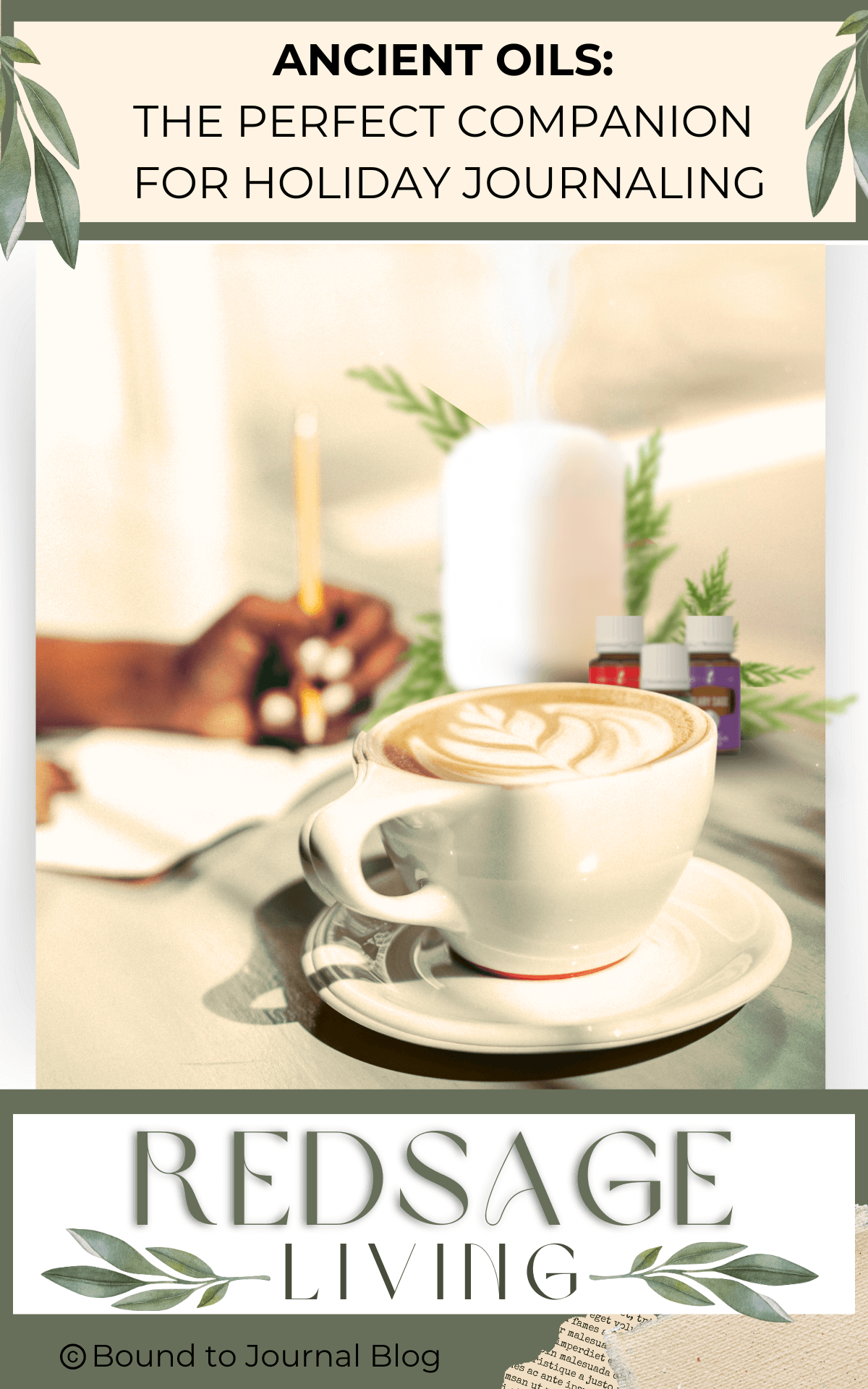 Person writing in their journal with a cup of a frothy beverage with a leaf design in the foreground and a diffuser and essential oils in the backgrouns for a blog post titled Ancient Oils: The Perfect Companion for Holiday Journaling