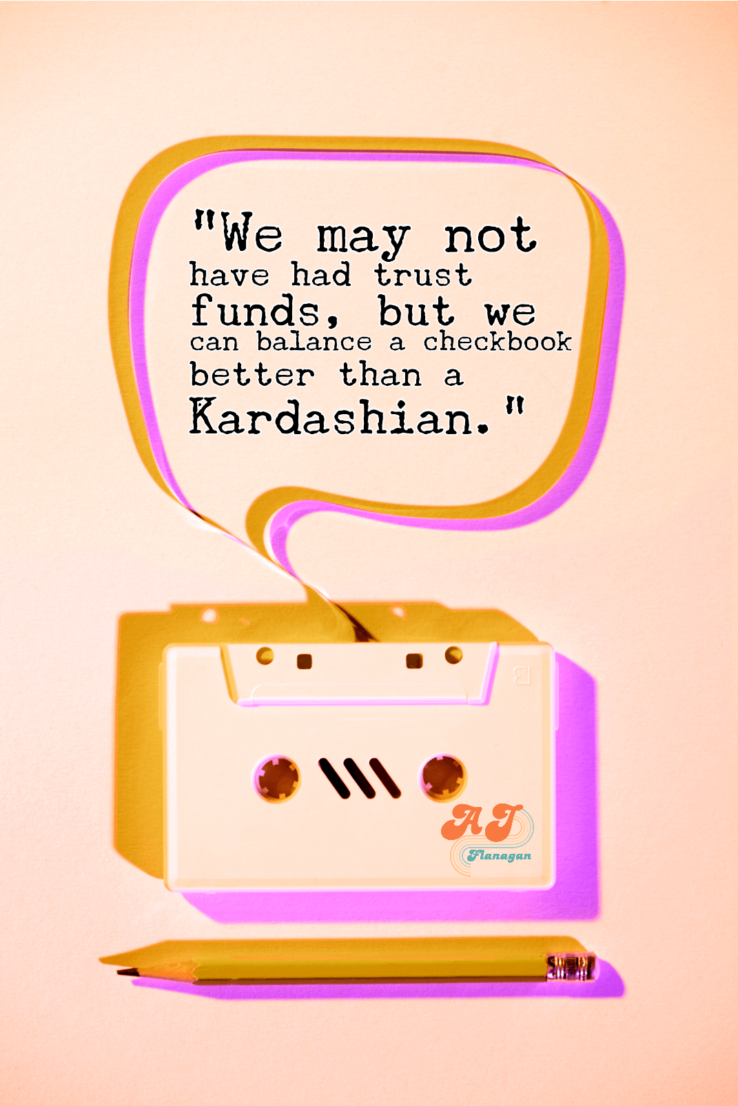 "We may not have had trust funds, but we can balance a checkbook better than a Kardashian."