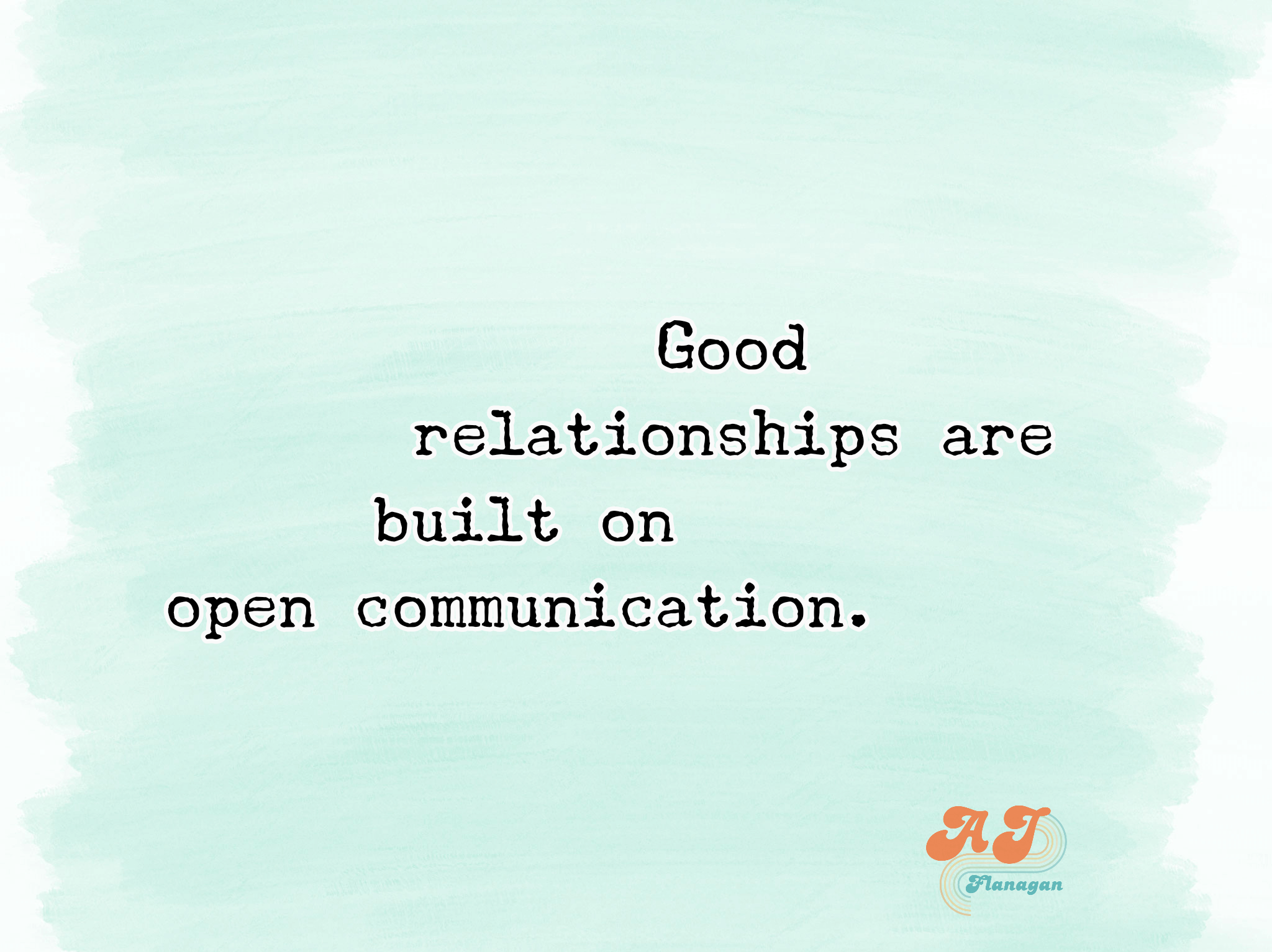 Good relationships are built on open communication. 