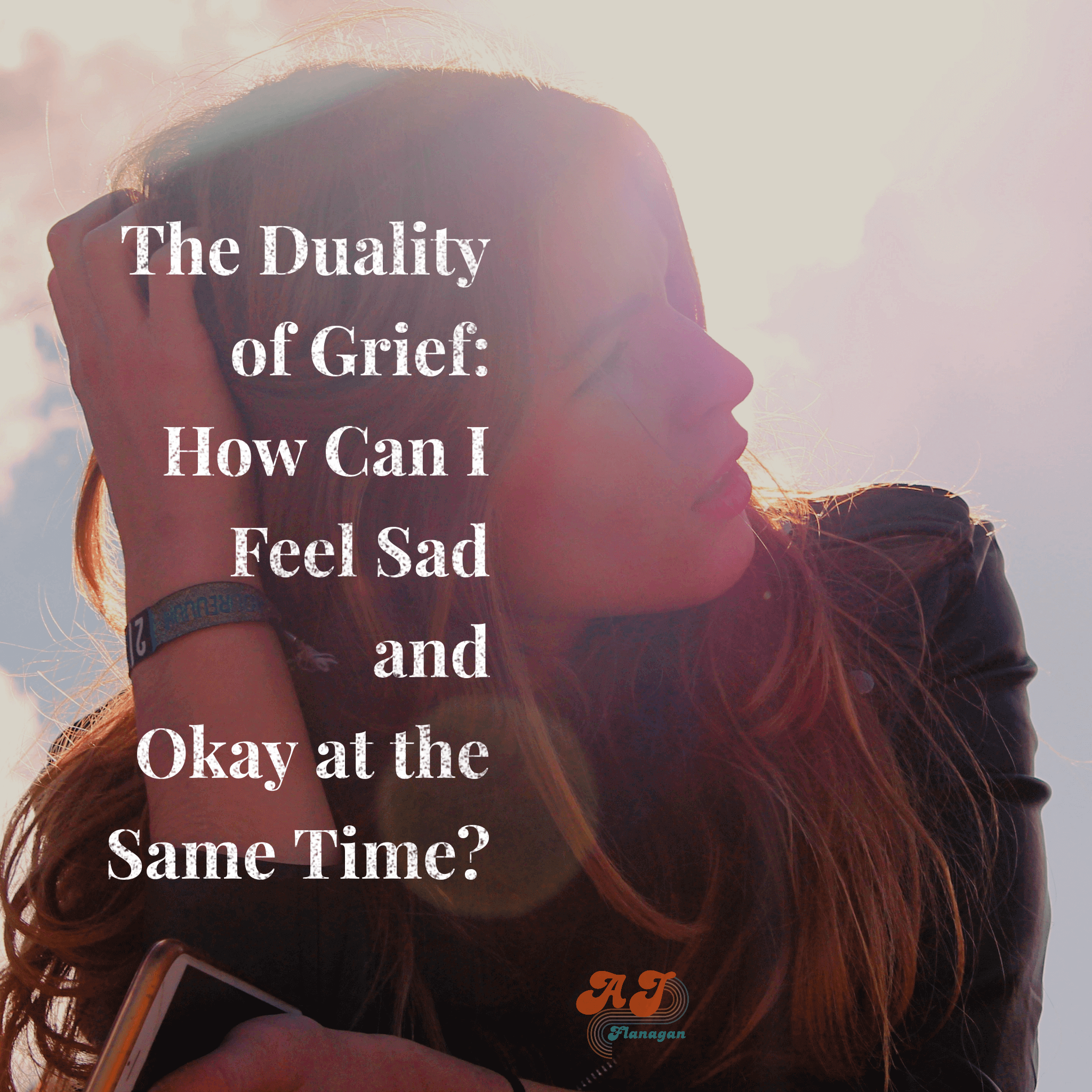  The Duality of Grief: How Can I Feel Sad and Okay at the Same Time 