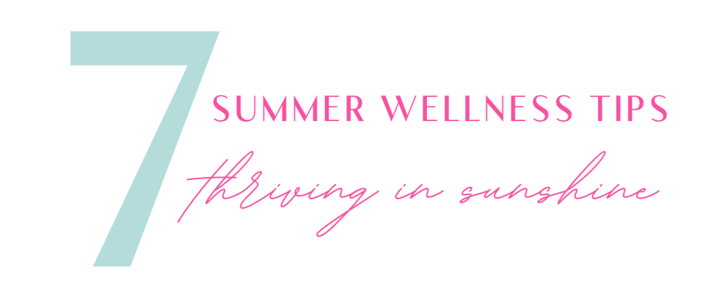 7 summer wellness tips thriving in sunshine