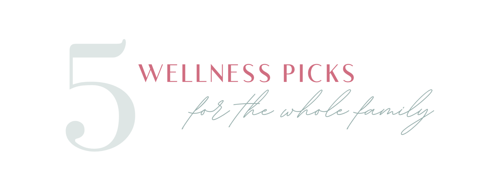  5 Wellness Picks For The Whole Family Graphic