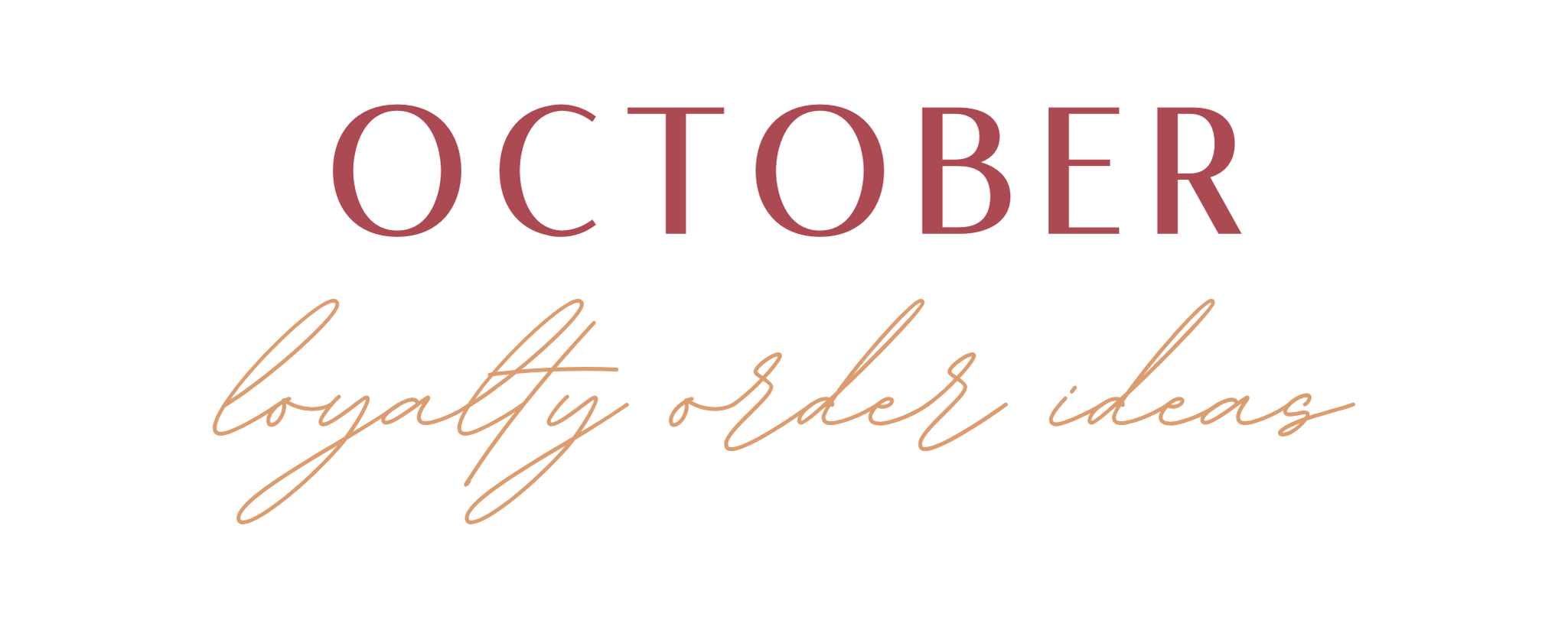  October Loyalty Order IDeas