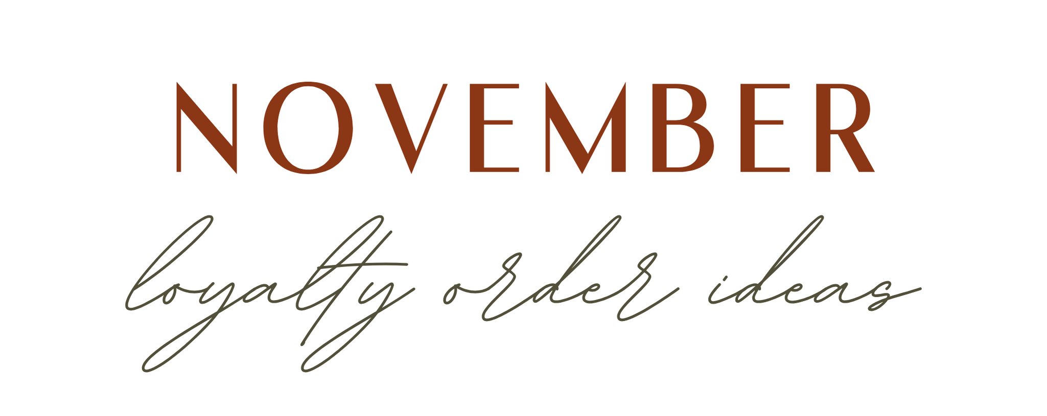 November Loyalty Order Ideas