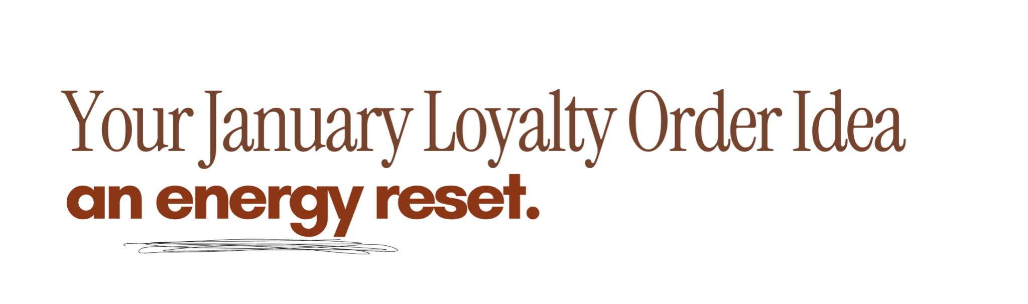  Your January Loyalty Order Idea